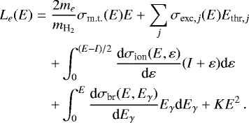 Mathematical equation: \begin{eqnarray*}L_{e}(E)&=&\frac{2m_{e}}{m_{\textrm{H}_{2}}}\sigma_{\textrm{m.t.}}(E)E+\sum_{j}\sigma_{\textrm{exc},j}(E)E_{\textrm{thr},j}\\\nonumber && + \int_{0}^{(E-I)/2}\frac{\textrm{d}\sigma_{\textrm{ion}}(E,\varepsilon)}{\textrm{d}\varepsilon}(I+\varepsilon)\textrm{d}\varepsilon\\\nonumber && + \int_{0}^{E}\frac{\textrm{d}\sigma_{\textrm{br}}(E,E_{\gamma})}{\textrm{d} E_{\gamma}}E_{\gamma}\textrm{d} E_{\gamma}+KE^{2}\,. \end{eqnarray*}