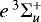 Mathematical equation: $e\,^{3}\Sigma_{u}^{+}$
