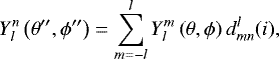 Mathematical equation: \begin{equation*}Y_{l}^{n} \left(\theta^{\prime\prime}, \phi^{\prime\prime} \right) = \sum_{m = -l}^{l} Y_{l}^{m} \left(\theta, \phi \right) d_{mn}^{l} (i),\end{equation*}