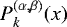 Mathematical equation: $P^{(\alpha, \beta)}_{k} (x)$