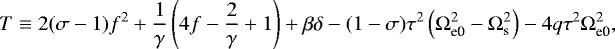 Mathematical equation: \begin{equation*}T \equiv 2 (\sigma -1) f^{2} + \frac{1}{\gamma} \left(4f - \frac{2}{\gamma} +1 \right) + \beta \delta - (1-\sigma) \tau^{2} \left(\Omega_{\textrm{e0}}^{2} - \Omega_{\textrm{s}}^{2} \right)- 4q \tau^{2} \Omega_{\textrm{e0}}^{2},\end{equation*}