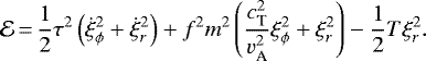 Mathematical equation: \begin{eqnarray*}{\cal E}\,{=}\,\frac{1}{2} \tau^{2} \left(\dot{\xi}_{\phi}^{2} + \dot{\xi}_{r}^{2} \right) + f^{2} m^{2} \left(\frac{c_{\textrm{T}}^{2}}{v_{\textrm{A}}^{2}} \xi_{\phi}^{2} + \xi_{r}^{2} \right) - \frac{1}{2} T \xi_{r}^{2}.\end{eqnarray*}