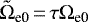 Mathematical equation: $\tilde{\Omega}_{\textrm{e0}}\,{=}\,\tau \Omega_{\textrm{e0}}$