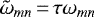 Mathematical equation: $\tilde{\omega}_{mn}\,{=}\,\tau \omega_{mn}$