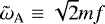 Mathematical equation: $\tilde{\omega}_{\textrm{A}} \equiv \sqrt{2} m f$
