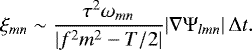 Mathematical equation: \begin{equation*}\xi_{mn} \sim \frac{\tau^{2} \omega_{mn}}{|f^{2} m^{2} - T/2|} | \nabla \Psi_{lmn} | \, \Delta t.\end{equation*}