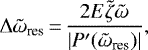 Mathematical equation: \begin{equation*}\Delta \tilde{\omega}_{\textrm{res}}\,{=}\,\frac{2 E \tilde{\zeta} \tilde{\omega}}{\left| P^{\prime}(\tilde{\omega}_{\textrm{res}}) \right|},\end{equation*}