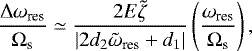 Mathematical equation: \begin{equation*}\frac{\Delta \omega_{\textrm{res}}}{\Omega_{\textrm{s}}} \simeq \frac{2 E \tilde{\zeta}}{| 2 d_{2}\tilde{\omega}_{\textrm{res}} + d_{1}|} \left(\frac{\omega_{\textrm{res}}}{\Omega_{\textrm{s}}}\right),\end{equation*}