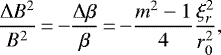 Mathematical equation: \begin{equation*}\frac{\Delta B^{2}}{B^{2}}\,{=}\,{-} \frac{\Delta \beta}{\beta}\,{=}\,{-} \frac{m^{2}-1}{4} \frac{\xi_{r}^{2}}{r_{0}^{2}},\end{equation*}