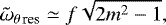 Mathematical equation: \begin{equation*}\tilde{\omega}_{\theta \, \textrm{res}} \simeq f \sqrt{2 m^{2} -1},\end{equation*}