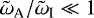 Mathematical equation: $\tilde{\omega}_{\textrm{A}}/\tilde{\omega}_{\textrm{I}} \ll 1$