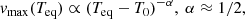 Mathematical equation: $$ \begin{aligned} { v}_{\mathrm{max} }({T}_{\rm eq}) \propto ({T}_{\rm eq}-T_0)^{-\alpha },\ \alpha \approx 1/2, \end{aligned} $$