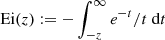 Mathematical equation: $ \mathrm{Ei}(z) := -\int_{-z}^{\infty} e^{-t}/t\ \mathrm{d} t $