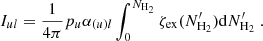 Mathematical equation: $$ \begin{aligned} I_{ul} = \frac{1}{4 \pi } p_{u} \alpha _{(u)l} \int _0^{N_{\rm H_2}} \zeta _{\rm ex}(N_{\rm H_2}^{\prime }) \mathrm{{d}}N_{\rm H_2}^{\prime } \ . \end{aligned} $$