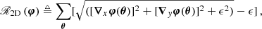 Mathematical equation: $$ \begin{aligned} \fancyscript {R}_{\text{2D}}\left({\boldsymbol{\varphi }}\right) \triangleq \sum _{{{\boldsymbol{\theta }}}}[\sqrt{([\boldsymbol{\nabla }_{x}{\boldsymbol{\varphi }}({{\boldsymbol{\theta }}})]^{2}+[\boldsymbol{\nabla }_{y}{\boldsymbol{\varphi }}({{\boldsymbol{\theta }}})]^{2}+\epsilon ^{2})}-\epsilon ]\,, \end{aligned} $$