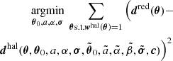 Mathematical equation: $$ \begin{aligned} \underset{{{\boldsymbol{\theta }}}_{0}, a, \alpha , {{\boldsymbol{\sigma }}}}{\text{argmin}}\;\sum _{{{\boldsymbol{\theta }}} \text{s.t.} {{\boldsymbol{w}}^{\text{hal}}}({{\boldsymbol{\theta }}}) = 1}\Big ({{{\boldsymbol{d}}}^{\text{red}}}({{\boldsymbol{\theta }}}) - \nonumber \\ {{{\boldsymbol{d}}}^{\text{hal}}}({{\boldsymbol{\theta }}},{{\boldsymbol{\theta }}}_{0}, a, \alpha , {{\boldsymbol{\sigma }}}, \tilde{{{\boldsymbol{\theta }}}}_{0}, \tilde{a}, \tilde{\alpha }, \tilde{\beta }, \tilde{{{\boldsymbol{\sigma }}}}, {\boldsymbol{c}})\Big ) ^{2} \, \end{aligned} $$