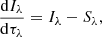 Mathematical equation: $$ \begin{aligned} \frac{\mathrm{d} I_\lambda }{\mathrm{d} \tau _\lambda } = I_\lambda - S_\lambda , \end{aligned} $$