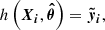 Mathematical equation: $$ \begin{aligned} h\left( \boldsymbol{X_i}, \boldsymbol{\hat{\theta }} \right) = \boldsymbol{\tilde{y}_i}, \end{aligned} $$