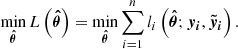 Mathematical equation: $$ \begin{aligned} \min \limits _{\boldsymbol{\hat{\theta }}} L\left( \boldsymbol{\hat{\theta }} \right) = \min \limits _{\boldsymbol{\hat{\theta }}} \sum _{i=1}^{n} l_{i}\left( \boldsymbol{\hat{\theta }}; \boldsymbol{y_i}, \boldsymbol{\tilde{y}_i} \right). \end{aligned} $$