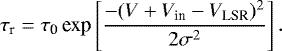 Mathematical equation: \begin{equation*}\tau_{\textrm{r}} = \tau_{\textrm{0}}\,\textrm{exp}\left[\frac{-(V+V_{\textrm{in}}-V_{\textrm{LSR}}){}^2}{2 \sigma^2}\right]. \end{equation*}