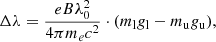 Mathematical equation: $$ \begin{aligned} \Delta \lambda = \frac{eB\lambda _0^2}{4\pi m_e c^2} \cdot (m_\mathrm{l} g_\mathrm{l} -m_\mathrm{u} g_\mathrm{u} ) , \end{aligned} $$
