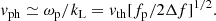 Mathematical equation: $$ \begin{aligned} { v}_{\mathrm{ph} } \simeq \omega _{\rm p}/k_{\rm L} = { v}_{\mathrm{th} } [f_{\rm p}/2\Delta f]^{1/2}. \end{aligned} $$