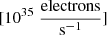 $ [10^{35}\;\rm{\frac{electrons}{s^{-1}}}] $