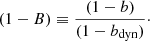 $$ \begin{aligned} (1-B) \equiv \frac{(1-b)}{(1-b_{\rm dyn})}\cdot \end{aligned} $$