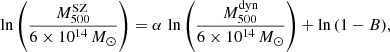$$ \begin{aligned} \ln {\left(\frac{M_{500}^\mathrm{SZ}}{6 \times 10^{14}\,M_{\odot }}\right) = {\alpha }}\,\ln {\left(\frac{M_{500}^\mathrm{dyn}}{6 \times 10^{14}\,M_{\odot }}\right)} + \ln {(1-B)}, \end{aligned} $$