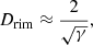 $$ \begin{aligned}&D_{\rm rim} \approx \frac{2}{\sqrt{\gamma }} ,\end{aligned} $$