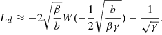 $$ \begin{aligned}&L_{d} \approx -2\sqrt{\frac{\beta }{b}}W(-\frac{1}{2}\sqrt{\frac{b}{\beta \gamma }}) - \frac{1}{\sqrt{\gamma }} . \end{aligned} $$