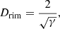 $$ \begin{aligned}&D_{\rm rim} = \frac{2}{\sqrt{\gamma }} , \end{aligned} $$