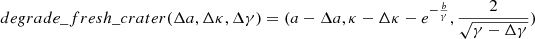 $ degrade\_fresh\_crater(\Delta a, \Delta \kappa, \Delta \gamma) = ( a - \Delta a, \kappa - \Delta \kappa - e^{-\frac{b}{\gamma }}, \frac{2}{\sqrt{\gamma -\Delta \gamma }}) $