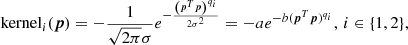 $$ \begin{aligned} \mathrm{kernel}_{i}({\boldsymbol{p}}) = -\frac{1}{\sqrt{2\pi }\sigma }e^{-\frac{\left({\boldsymbol{p}}^T {\boldsymbol{p}} \right)^{q_{i}}}{2\sigma ^{2}}} = -ae^{-b ({\boldsymbol{p}}^T {\boldsymbol{p}})^{q_{i}}}, \, i\in \{ 1, 2 \}, \end{aligned} $$