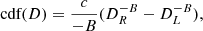 $$ \begin{aligned}&\text{ cdf}(D) = \frac{c}{-B}(D_{R}^{-B} - D_{L}^{-B}) , \end{aligned} $$