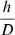 $ \frac{h}{D} $