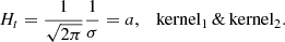 $$ \begin{aligned}&H_{t} = \frac{1}{\sqrt{2\pi }} \frac{1}{ \sigma } = a,\quad \mathrm{kernel}_{1}\, \& \, \mathrm{kernel}_{2}. \end{aligned} $$