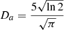 $ D_{a} = \frac{5\sqrt{\ln2}}{\sqrt{\pi}} $