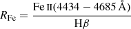 $ R_{\mathrm{Fe}}=\frac{{\mathrm{Fe}\,\textsc{ii}}(4434-4685\,\AA)}{{\mathrm{H}}\beta} $