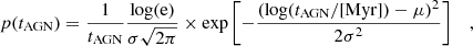 $$ \begin{aligned} p(t_\mathrm{AGN} ) = \frac{1}{t_\mathrm{AGN} }\frac{\log (\mathrm{e} )}{\sigma \sqrt{2\pi }}\times \exp \left[-\frac{(\log (t_\mathrm{AGN} /[\mathrm{Myr} ])-\mu )^2}{2\sigma ^2}\right] \quad , \end{aligned} $$