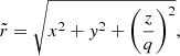 $$ \begin{aligned} \tilde{r} = \sqrt{x^2 + { y}^2 + \left(\frac{z}{q}\right)^2}, \end{aligned} $$