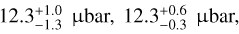 $12.3_{ - 1.3}^{ + 1.0}\,{\text{\mu bar, }}12.3_{ - 0.3}^{ + 0.6}\,{\text{\mu bar}}$