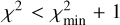 ${\chi ^2} < \chi _{\min }^2 + 1$