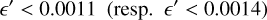 $\varepsilon ' < 0.0011\left( {{\text{resp}}{\text{.}}\,\,\varepsilon ' < 0.0014} \right)$