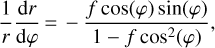 $\frac{1}{r}\frac{{{\text{d}}r}}{{{\text{d}}\varphi }} = - \frac{{f\cos \left( \varphi \right)\sin \left( \varphi \right)}}{{1 - f{{\cos }^2}\left( \varphi \right)}},$