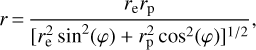 $r = \frac{{{r_{\text{e}}}{r_{\text{p}}}}}{{{{\left[{r_{\text{e}}^2{{\sin }^2}\left( \varphi \right) + r_{\text{p}}^2{{\cos }^2}\left( \varphi \right)} \right]}^{{1 \mathord{\left/ {\vphantom {1 2}} \right. \kern-\nulldelimiterspace} 2}}}}},$