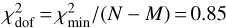 $\chi _{{\text{dof}}}^2 = {{\chi _{\min }^2} \mathord{\left/ {\vphantom {{\chi _{\min }^2} {\left( {N - M} \right)}}} \right. \kern-\nulldelimiterspace} {\left( {N - M} \right)}} = 0.85$