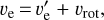 ${v_{\text{e}}} = {v'_{\text{e}}} + {v_{{\text{rot}}}}$