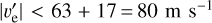 $\left| {{{v'}_{\text{e}}}} \right| < 63 + 17 = 80\,{\text{m}}\,{{\text{s}}^{ - 1}}$