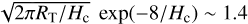 $\sqrt {{{2\pi {R_{\text{T}}}} \mathord{\left/ {\vphantom {{2\pi {R_{\text{T}}}} {{H_{\text{c}}}}}} \right. \kern-\nulldelimiterspace} {{H_{\text{c}}}}}} \exp \left( {{{ - 8} \mathord{\left/ {\vphantom {{ - 8} {{H_{\text{c}}}}}} \right. \kern-\nulldelimiterspace} {{H_{\text{c}}}}}} \right) \sim 1.4$
